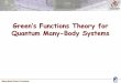 Green’s Functions Theory for Quantum Many Body Systems · Many-Body Green’s Functions Many-Body Green’s Functions Many-body Green's functions (MBGF) are a set of techniques