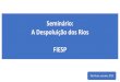 Seminário: A Despoluição dos Rios FIESP · Seminário: A Despoluição dos Rios FIESP São Paulo, outubro, 2019. Desde 1996 Conta hoje com 12 ... BAHIA 2 1.100.000 261,13 0,00