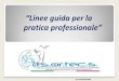 “Linee guida per la pratica professionale” - FIOTO guida pratica profle.pdf · Nel nostro settore sono carenti, quando non esistenti, linee di buona prassi e/o linee guida e protocolli