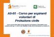 A0-01 - Corso per aspiranti volontari di Protezione civile · 2016-11-29 · 1. Il sistema di Protezione civile 2. Genesi della Protezione Civile in Italia 3. Il piano di emergenza