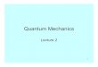 Quantum Mechanics...Quantum Mechanics Lecture 2. 2 Recall from the previous lecture: the Schrödinger equation for a particle of mass m in a 1D potential V(x) is ( ) ( , ) ( , ) 2