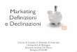 Marketing Definizioni e Declinazioni · 2008-02-28 · Marketing • Termine utilizzato per descrivere le politiche e le attività imprenditoriali messe in atto dalle aziende per