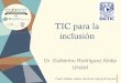 TIC para la inclusión - CUDI...TIC para la inclusión • A partir de 2009, la DGTIC se une a otros esfuerzos en la UNAM para mejorar la calidad de vida de las personas con discapacidad