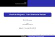 Particle Physics: The Standard Model › event › 2107 › attachments › ... · Particle Physics: The Standard Model Dirk Zerwas LAL zerwas@lal.in2p3.fr March 14 and 28, 2013 