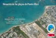 Situación de las playas de Puerto Rico · • Las playas presentan un comportamiento diverso a largo plazo (1977 a 2010; 1965-1998) • Evento de erosión en la mayoría de las playas