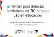 Twitter para detectar tendencias en TIC para su uso en ...€¦ · • Apoyo a estudiantes semilleros de investigación →Conferencia y seminario • Apoyo a estudiantes de maestría