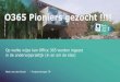 O365 Pioniers gezocht - saMBO-ICT · O365 Pioniers gezocht !!!! Op welke wijze kan Office 365 worden ingezet in de onderwijspraktijk (in en om de klas) Henk van den Bosch –Projectmanager