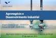 Agronegócio e Desenvolvimento Industrialeesp.fgv.br/sites/eesp.fgv.br/files/file/2014_05_Angelo Gurgel... · Pesquisa, Tecnologia e Inovação no Agronegócio: Modelo de Sucesso