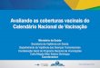 Avaliando as coberturas vacinais do Calendário Nacional de … · 2020-03-19 · VACINA ESQUEMA VACINAL IDADE BCG 1 dose Ao nascer Hepatite B 1 dose Ao nascer Penta (DTP/Hib/Hep