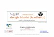 Introducción a Google Scholar (Académico)digital.csic.es/bitstream/10261/160608/1/GoogleScholar2018b.pdf · - Entrar en Google Scholar utilizando las claves elegidas . Google tiene