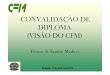 CONVALIDAÇÃO DE DIPLOMA (VISÃO DO CFM)...a) a revalidação do diploma ou título por universidade brasileira e seu registro no Ministério da Educação; b) a posse de visto permanente