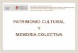 PATRIMONIO CULTURAL Y MEMORIA COLECTIVA · Ballart Hernández, J. y Juan-Tresserras, J. (2007). Gestión del patrimonio cultural. (3a ed.) Barcelona: Ed. Ariel Patrimonio. Gobierno