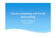 Cloudcomppgutingund Social Networking · Private Cloud •Unternehmen spezifisch •Abstrakte IT‐Infrastrukturen innerhalb der eigenen Organisation •z.BUbuntu‐One Public Cloud
