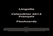 Lingolía Calendrier 2012 Français Flashcardsdl.lingolia.net/calendar/lingolia_calendrier_2012_cards.pdf · Verwendungsmöglichkeiten Einfache Vokabelkärtchen Drucke die Seiten