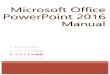 Microsoft Office PowerPoint 2016PowerPoint...Microsoft Office PowerPoint 2016 Manual Microsoft Office 2016 Manual Microsoft Office PowerPoint 2016 Manual Microsoft Office 2016 Manual