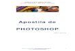 Apostila de PHOTOSHOPgeronet.com.br/abcinfonet/downinfo/photoshop.pdf · O Photoshop é um programa de edição de imagens que permite alteração cor, retoque e correção de imagens,