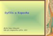 Syfilis a Kapavka - Univerzita Karlovafb.cuni.cz/Data/files/UIM/materials/doc/Integrovany blok/syfilis-a... · Inkubace – 3 týdny (10-90 dní) ... sliznic (enanthem, vox rauca),