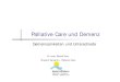 Palliative Care und Demenz - srrws.ch · Palliative Care: ab wann? …in der Zeit, in der die Kuration der Krankheit als nicht mehr möglich erachtet wird und kein primäres Ziel