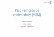 Peso verificado de contenedores (VGM) - Portic · 2016-03-07 · Existen dos métodos de obtención del peso verificado: •Método 1:Por pesado directo del contenedor. •Método