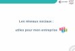 Les réseaux sociaux : utiles pour mon entreprise · 2 - Les réseaux sociaux - 17 novembre 2016 Temps passé sur les réseaux sociaux en France : 1h30 / jour Au cours du mois d’août