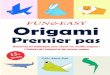 Origami Premier Pas 2 · 2020-05-03 · Origami Premier pas FUN&EASY 15 + Découvrez les techiniques pour réussir vos modèls origami + L’histoire de l’origami et des astuces