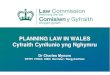 PLANNING LAW IN WALES Cyfraith Cynllunio yng Nghymru · 2018-02-22 · Terms of reference: to review the law relating to town and country planning and make recommendations to simplify