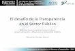 El desafío de la Transparencia en el Sector Público · 2018-12-11 · Mejorar la Transparencia en el Estado Soluciones abarcativas Al contar con profesionales de distintas disciplinas,