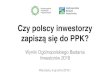 Czy polscy inwestorzy zapiszą się do PPK? · 2018-12-07 · •średnio 56 lat • inwestuje od 22 lat • ma około 19 akcji w portfelu • inwestuje długoterminowo w akcje spółek