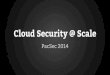 Cloud Security @ Scale - PacSec Cloud Security @ Scale ... 2011 - InfoSec at the 2012 Obama Campaign