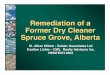 Remediation of a Γολδερ Former Dry Cleaner Spruce Grove ... · Former Dry Cleaner Spruce Grove, Alberta M. Jillian Mitton - Golder Associates Ltd Coellen Linkie – GWL Realty