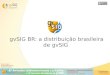 gvSIG BR: a distribuição brasileira de gvSIGdownloads.gvsig.org/download/events/jornadas-lac/6...SVN e TRAC para compartilhamento e versionamento de código, registro de bugs e tickets