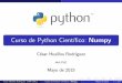 Curso de Python … · 2015-05-18 · computaci on cient ca con PYTHON. Contiene 1 Tipos de datos 2 Clases 3 Funciones 4 M odulos que posibilitan la creaci on y manejo de arrays n-dimensionales