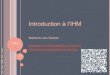 Introduction à l’IHM - DPHU · IHM et programmation o La plupart des applications informatiques sont interactives o L’IHM est souvent un élément clé du logiciel (en + ou -)