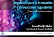 Regulación para la innovación e innovaciones regulatorias · Laura Clavijo Muñoz Superintendencia Financiera de Colombia Regulación para la innovación e innovaciones regulatorias