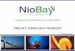 PROJET JAMES BAY NIOBIUMniobaymetals.com/.../10/Niobay_Corporate-Presentation_Oct-2016_F… · Octobre 2016 . Énoncés prospectifs Cette présentation comporte des « énoncés prospectifs