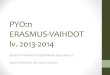 PYO:n ERASMUS-VAIHDOT lv. 2013-2014 - University of Oulu · PYO:n ERASMUS-VAIHDOT lv. 2013-2014 OHJEITA VAIHTOON EUROOPPAAN HALUAVALLE Marita Puikkonen 18.2.2013 / 15.8.2013