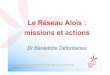 Le Réseau Aloïs : missions et actionsRéseau MEMOIRE ALOÏS (75-92) Réseau ALOÏSE (60) jhjjjjjjjjjjjjjjjj kkkkkk Présentation • Né en 2004 ... diapo bd17mai.ppt Author Séverine