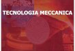 Tecnologia Meccanica TECNOLOGIA MECCANICA › attachments › 1654_1... · Controllo e ottimizzazione della produzione Scelta delle attrezzature Processo produttivo costi e capacità