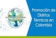 Promoción de Distritos Térmicos en Colombia...Generalidades • Programa de evaluación y promoción de distritos térmicos en cinco ciudades Colombianas. • Objetivos: • Caracterización