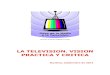 LA TELEVISION. VISION PRACTICA Y CRITICA€¦ · •Taller « Televisión y periodismo on-line ... Este proyecto se dirige a todos los establecimientos escolares, de todos los niveles