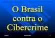 O Brasil contra o Cibercrime - PLS 76/2000, PLS 137/2000 e ... · O Brasil contra o Cibercrime - PLS 76/2000, PLS 137/2000 e PLC 89/2003 O PLC 89 altera o Código Penal PProjeto de