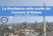 La Resilienza nelle scelte del Comune di Milano › wp-content › uploads › 2017 › 06 › MILANO... · 2017-06-01 · Milano ha mostrato resilienza affrontando positivamente