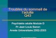 5 Troubles du sommeil de l.adulte€¦ · Somnambulisme – Comportements moteurs (premier tiers nuit) Faculté de Médecine Poitiers Hypersomnies spécifiques (1)