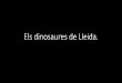 Els dinosaures de Lleida. - udl.cat€¦ · Title: Els dinosaures de Lleida. Author: Universitat de Lleida Created Date: 1/18/2018 5:29:14 PM