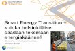 Smart Energy Transition – kuinka helsinkiläiset · Fiksu Kalasatama Östersundom Smart & Clean Viikin ympäristö-talo. Kokeilujen ja edelläkävijöiden rooli. Uudet asiat leviävät