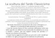 La scultura del Tardo Classicismo - IIS Guglielmotti · 2018-02-07 · La scultura del Tardo Classicismo Nel tardo-classicismo le proporzioni dei corpi si allungano e si affinano