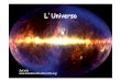 universo › doc › universo.pdf · 2017-10-01 · La nascita dell’Universo Esci e guardati attorno. Tutte le case, e gli alberi, e le persone si trovano sulla superficie del nostro