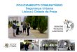 POLICIAMENTO COMUNITÁRIO Segurança Urbana Lisboa | … · Cidades mais seguras, mais inclusivas, com maior participação dos cidadãos e com maior qualidade de vida Desafio às