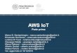 AWS IoT - Parte primaxph.necst.it/2017/software/lessons/Lesson_5_AWS_IoT_part... · 2017-01-13 · AWS IoT Parte prima Marco D. Santambrogio – marco.santambrogio@polimi.it Emanuele