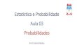 Estatística e Probabilidade Aula 03 Probabilidades · Teoria Definições Experimento é qualquer processo que permite ao pesquisador fazer observações. Evento é uma coleção